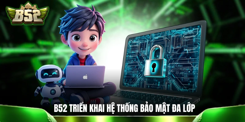 B52 | Cổng Game Bom Tấn B52CLUB - Link B52 CLUB Mới Nhất B52CLUB triển khai hệ thống bảo mật đa lớp
