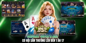 Baccrat Super 6 B52 - Cơ Hội Săn Thưởng Lên Đến 1 Ăn 17
