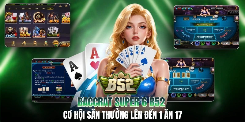 Baccrat Super 6 B52 - Cơ Hội Săn Thưởng Lên Đến 1 Ăn 17
