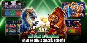 Bài Rồng Hổ B52CLUB: Game So Điểm 2 Cửa Siêu Đơn Giản
