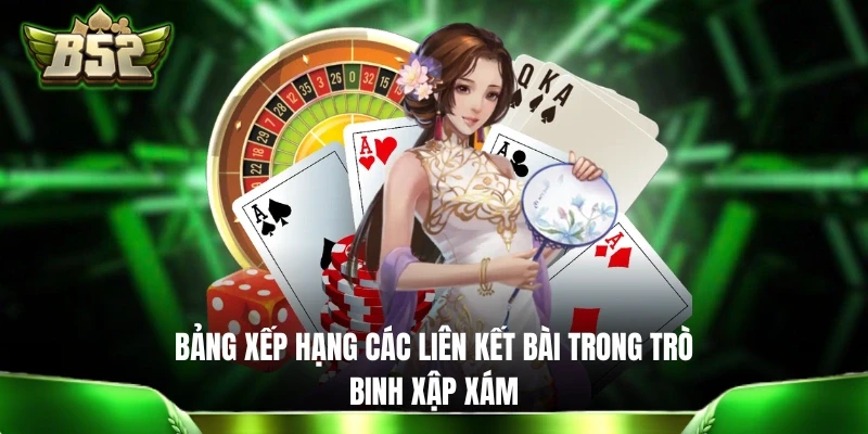 Mậu Binh B52: Cách Chơi Và Quy Định Tính Tiền Thắng - Thua Bảng xếp hạng các liên kết bài trong trò Binh Xập Xám