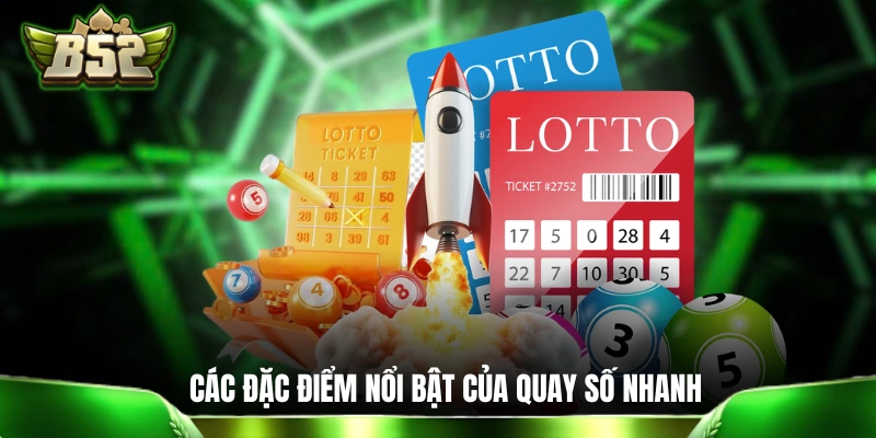 Xổ Số Siêu Tốc: Quay Số Dự Thưởng Chỉ Trong 1 Nốt Nhạc Những đặc điểm nổi bật của quay số nhanh