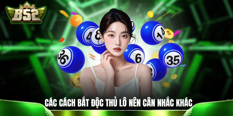 Mẹo Soi Cầu Bạch Thủ Lô: Bật Mí 5+ Phương Pháp Siêu Đắt Giá Một số cách bắt độc thủ lô nên cân nhắc khác khi đánh