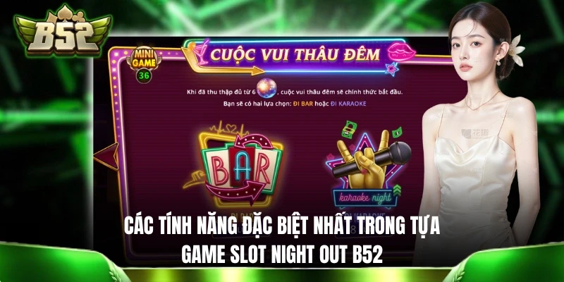 Các tính năng đặc biệt nhất trong tựa game slot Night Out B52
