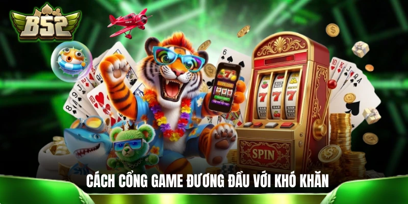 B52 | Cổng Game Bom Tấn B52CLUB - Link B52 CLUB Mới Nhất Cách cổng game đương đầu với các khó khăn