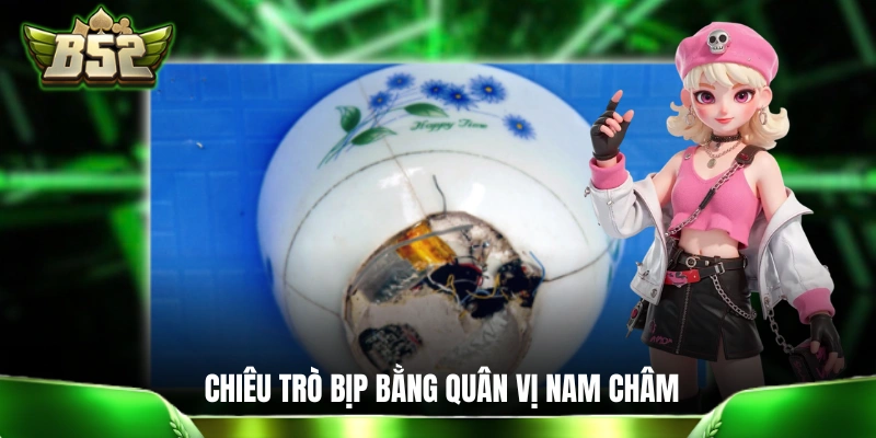 Xóc Đĩa Bịp - Các Hành Vi Chơi Không Xanh Chín Điển Hình Chiêu trò bịp bằng các quân vị nam châm từ tính