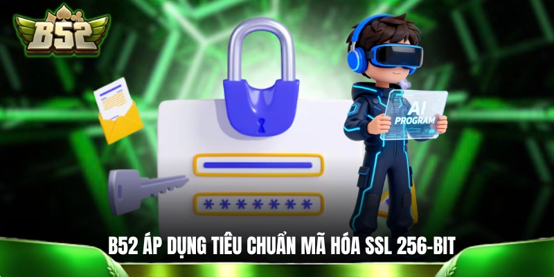 Chính sách bảo mật B52 áp dụng tiêu chuẩn mã hóa SSL 256-bit