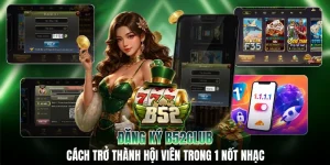 Đăng Ký B52CLUB: Cách Trở Thành Hội Viên Trong 1 Nốt Nhạc