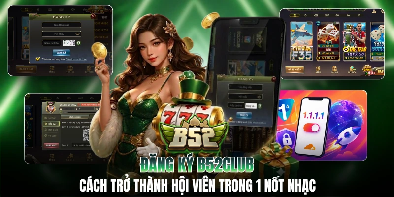 Đăng Ký B52CLUB: Cách Trở Thành Hội Viên Trong 1 Nốt Nhạc