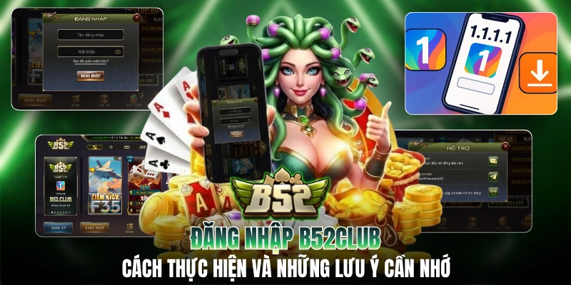 Đăng Nhập B52CLUB: Cách Thực Hiện Và Những Lưu Ý Cần Nhớ