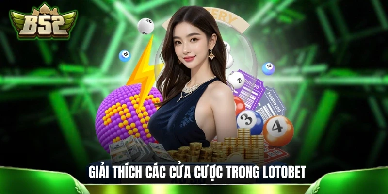 Giải thích ý nghĩa các cửa cược trong Lotobet