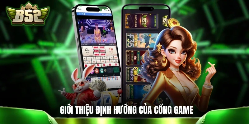 Giới Thiệu B52: 5 Phút Tìm Hiểu Tất Tần Tật Về Cổng Game Giới thiệu về định hướng lâu dài của cổng game
