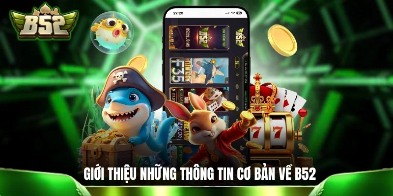 Giới Thiệu B52: 5 Phút Tìm Hiểu Tất Tần Tật Về Cổng Game Giới thiệu những thông tin cơ bản về B52
