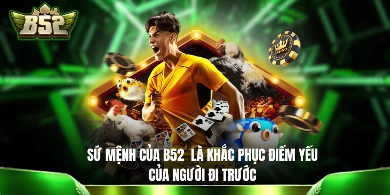 Giới Thiệu B52: 5 Phút Tìm Hiểu Tất Tần Tật Về Cổng Game B52 ra đời với sứ mệnh khắc phục điểm yếu của người đi trước