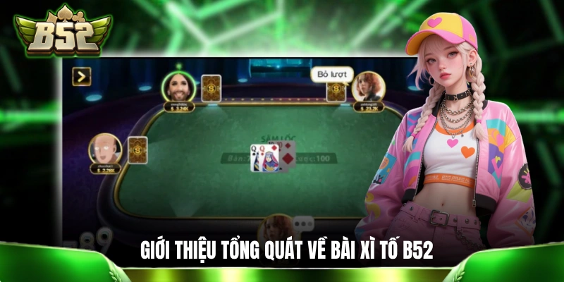 Giới thiệu tổng quát về trò đánh bài Xì Tố B52