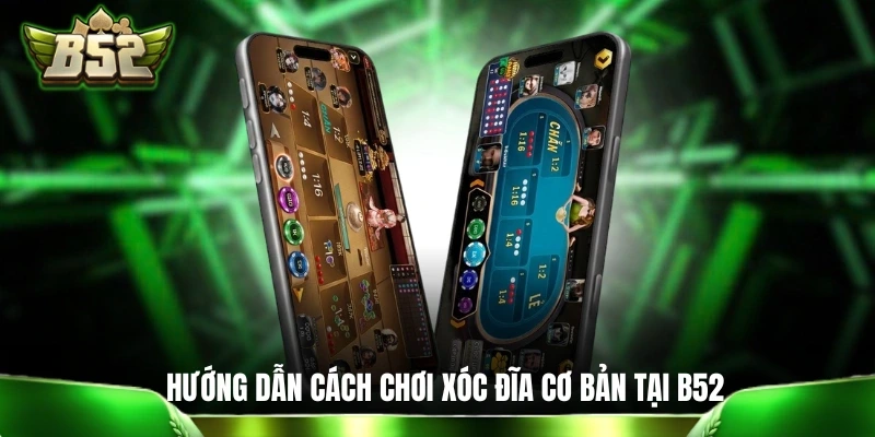 Xóc Đĩa Trực Tuyến - Cẩm Nang Nhập Môn Dành Cho “Lính Mới” Hướng dẫn cách chơi xóc đĩa cơ bản tại B52