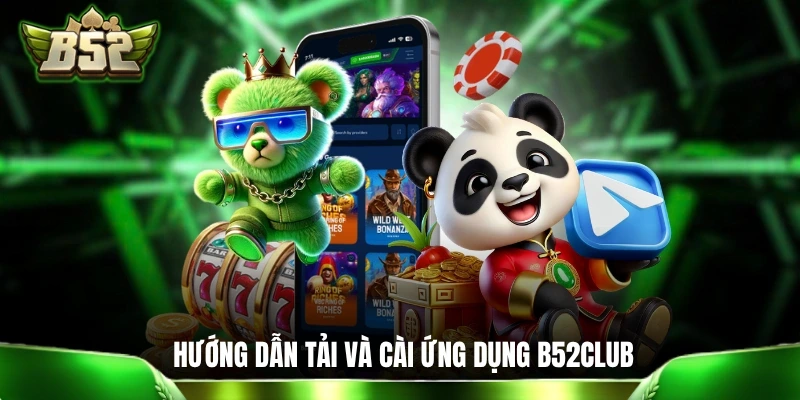 Hướng dẫn tải và cài ứng dụng B52CLUB về di động