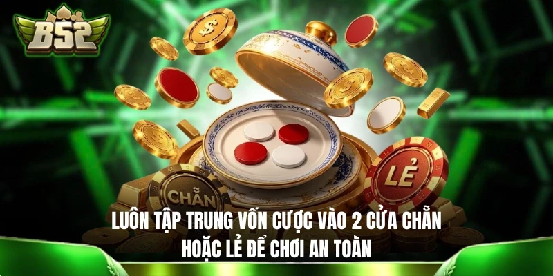 Kinh Nghiệm Chơi Xóc Đĩa - 5+ Chiến Thuật Của Những Bậc Thầy Luôn tập trung vốn cược vào 2 cửa Chẵn hoặc Lẻ để chơi an toàn