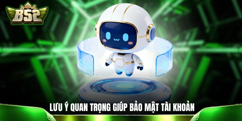 Những lưu ý quan trọng giúp bảo mật tài khoản của bạn