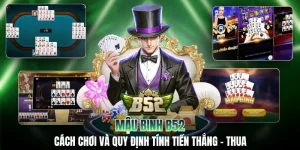 Mậu Binh B52: Cách Chơi Và Quy Định Tính Tiền Thắng - Thua