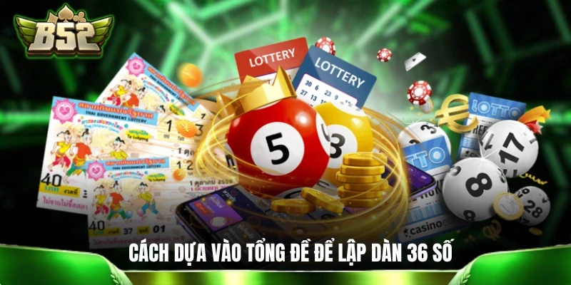 Mẹo Chơi Dàn Đề 36 Số Bất Bại Quanh Năm Dành Cho Newbie Cách dựa vào tổng đề để lập dàn 36 số