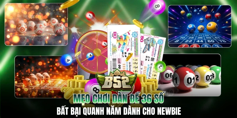 Mẹo Chơi Dàn Đề 36 Số Bất Bại Quanh Năm Dành Cho Newbie