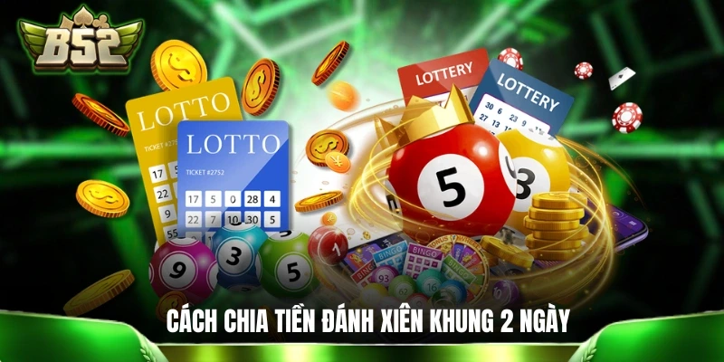 Tổng Hợp 5+ Mẹo Đánh Xiên Lô Để Ăn Đậm Với Rủi Ro Thấp Nhất Cách chia tiền đánh xiên khung 2 ngày