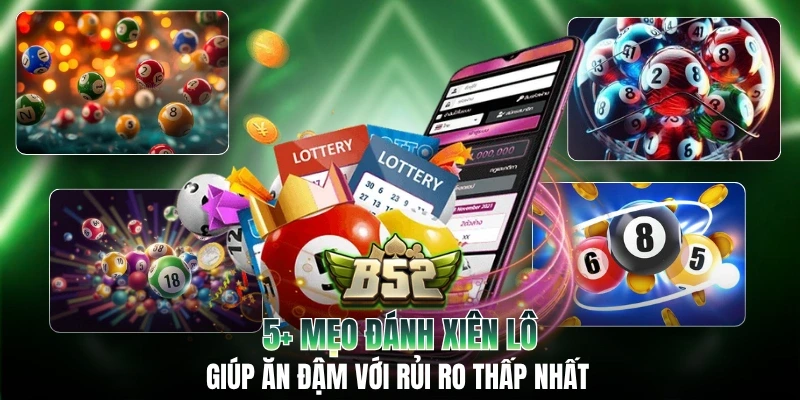 Tổng Hợp 5+ Mẹo Đánh Xiên Lô Để Ăn Đậm Với Rủi Ro Thấp Nhất