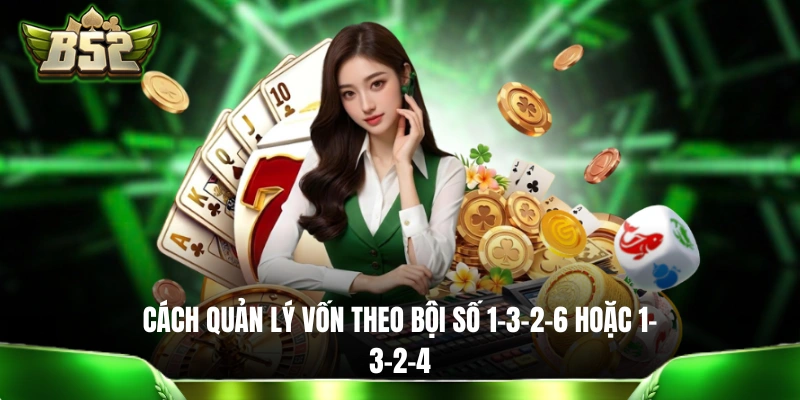 4 Mẹo Quản Lý Vốn Khi Chơi Casino Từ Cao Thủ Thâm Niên Cách quản lý vốn theo bội số 1-3-2-6 hoặc 1-3-2-4