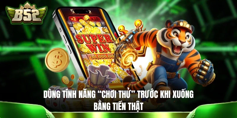 Mẹo quay slot nổ Jackpot bằng tính năng “Chơi thử” 
