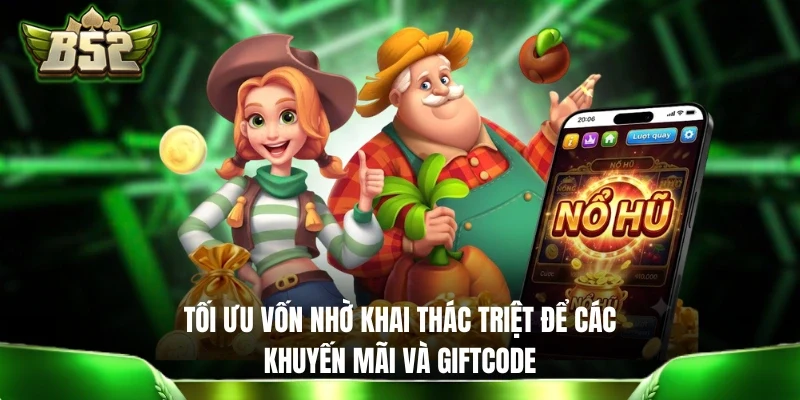 Tối ưu vốn nhờ khai thác triệt để các khuyến mãi và giftcode