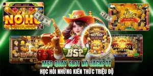 Mẹo Quay Slot Nổ Jackpot: Học Hỏi Những Kiến Thức Triệu Đô