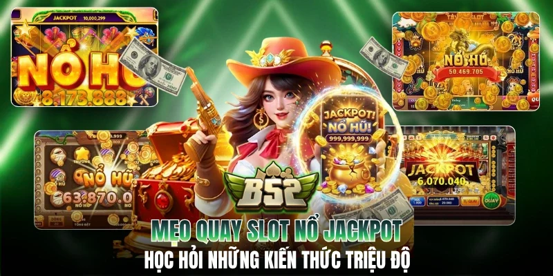 Mẹo Quay Slot Nổ Jackpot: Học Hỏi Những Kiến Thức Triệu Đô