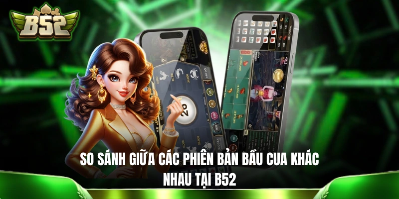 Mini Game Bầu Cua Cá - Giải Trí Nhanh Gọn, Húp Trọn Triệu Đô So sánh giữa các phiên bản Bầu Cua khác nhau tại B52