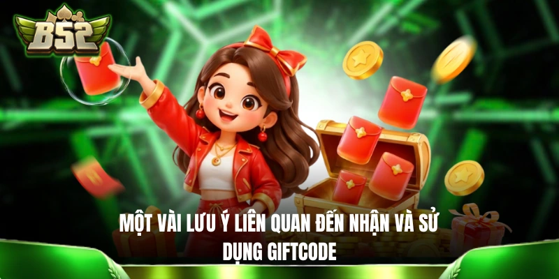 3 Mẹo Săn Code Game Miễn Phí Và Hiệu Quả Dành Cho Hội Viên B52 Một vài lưu ý liên quan đến nhận và sử dụng giftcode