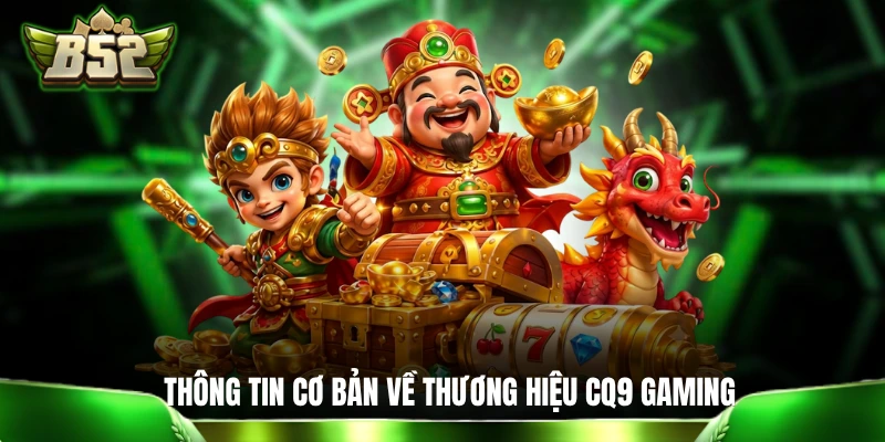 Một vài thông tin cơ bản về thương hiệu CQ9 Gaming 