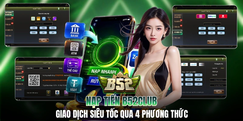 Nạp Tiền B52CLUB: Giao Dịch Siêu Tốc Qua 4 Phương Thức
