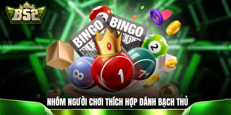 Bạch Thủ Lô Là Gì: Gợi Ý Vài Cách Đánh Độc Thủ Dễ Lụm Lúa Đặc điểm của những người chơi thích hợp nhất để đánh bạch thủ