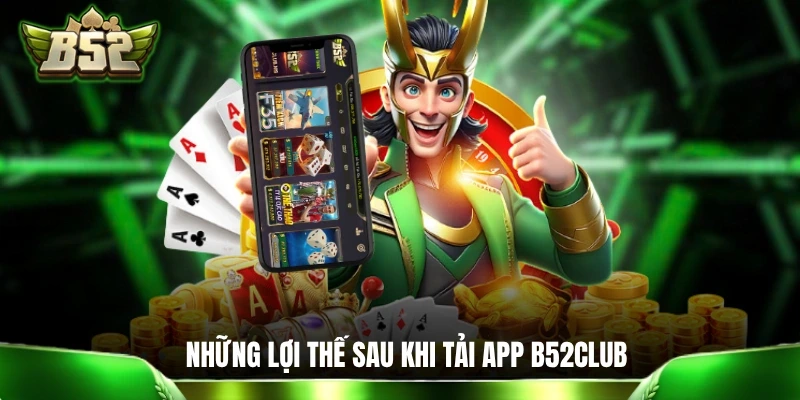 Những lợi thế sau khi tải app B52CLUB về smartphone