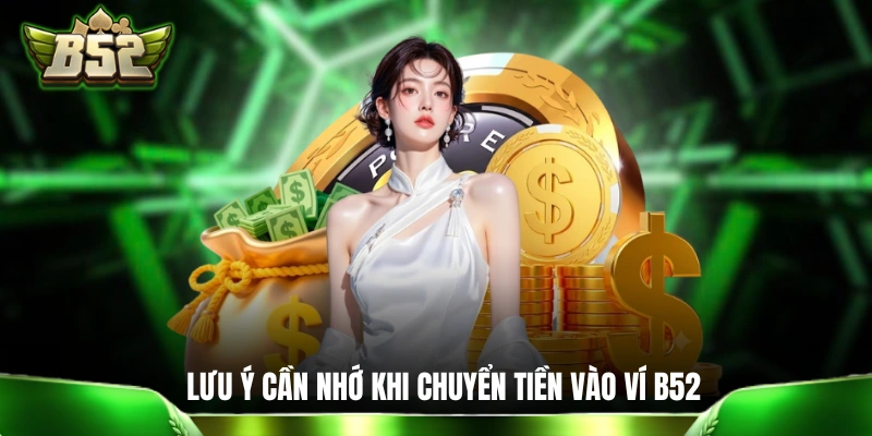 Nạp Tiền B52CLUB: Giao Dịch Siêu Tốc Qua 4 Phương Thức Những lưu ý cần nhớ khi chuyển tiền vào ví B52