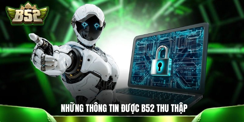 Chính sách bảo mật Những thông tin của hội viên được B52 thu thập