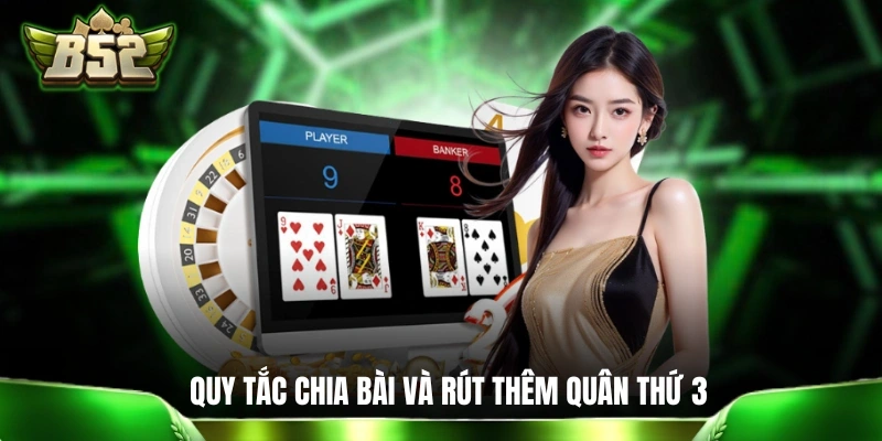 Baccrat Super 6 B52 - Cơ Hội Săn Thưởng Lên Đến 1 Ăn 17 Thể lệ về chia bài và rút thêm quân thứ 3