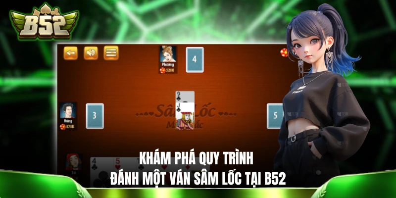 Bài Sâm B52: Hướng Dẫn Cách Chơi Sâm Lốc Cực Chi Tiết Khám phá quy trình đánh một ván Sâm Lốc tại B52