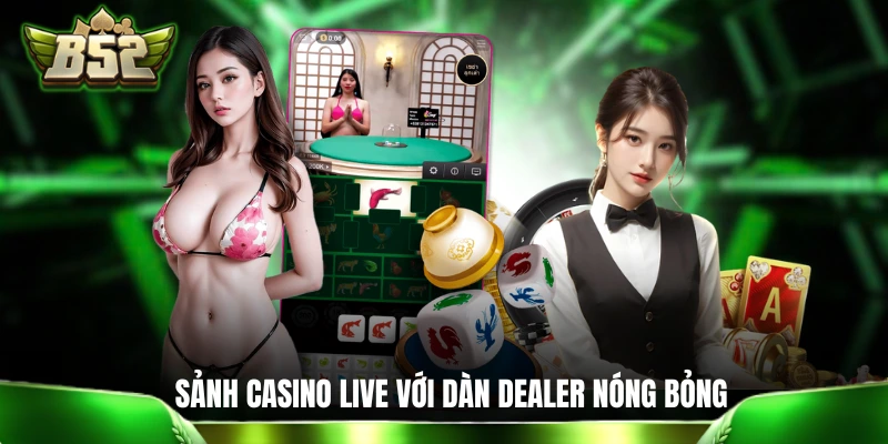 B52 | Cổng Game Bom Tấn B52CLUB - Link B52 CLUB Mới Nhất Sảnh casino livestream với các nàng dealer nóng bỏng