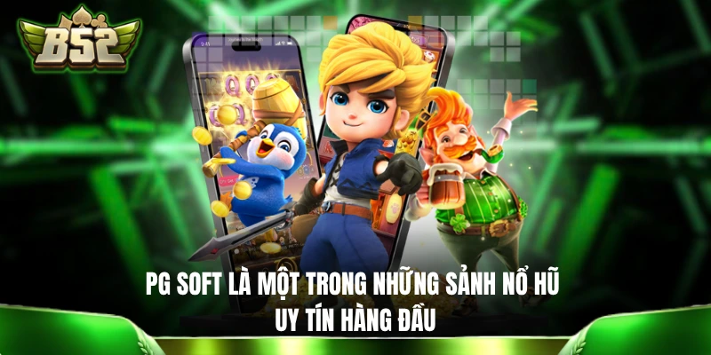 PG Soft là một trong những sảnh nổ hũ uy tín hàng đầu