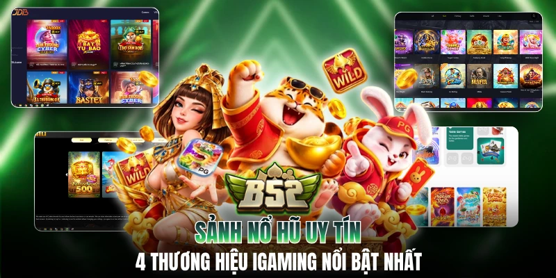 Sảnh Nổ Hũ Uy Tín - 4 Thương Hiệu iGaming Nổi Bật Nhất
