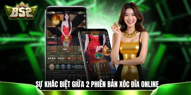 Xóc Đĩa Trực Tuyến - Cẩm Nang Nhập Môn Dành Cho “Lính Mới” Sự khác biệt giữa 2 phiên bản xóc đĩa online