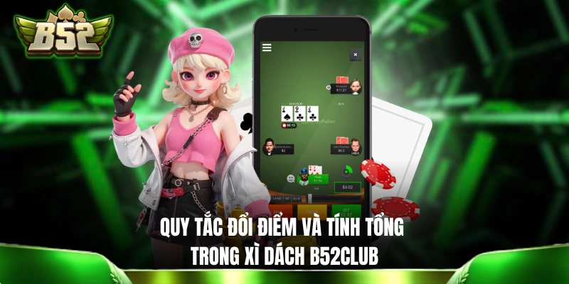 Quy tắc đổi điểm và tính tổng trong Xì Dách B52CLUB