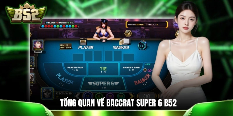 Baccrat Super 6 B52 - Cơ Hội Săn Thưởng Lên Đến 1 Ăn 17 Giới thiệu tổng quan về phiên bản Baccrat Super 6 B52