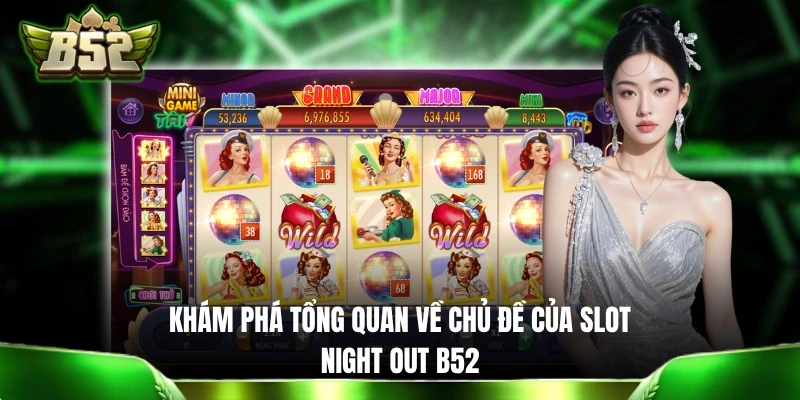 Khám phá tổng quan về chủ đề của slot Night Out B52